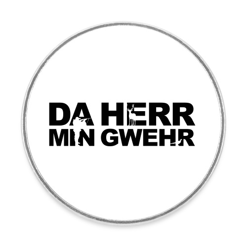 Da Herr min Gwehr - Magnet (rund), Da Herr min Gwehr